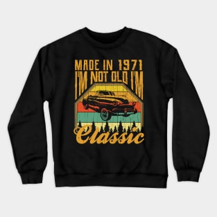 Made in 1971 Im not Old Im Classic Crewneck Sweatshirt